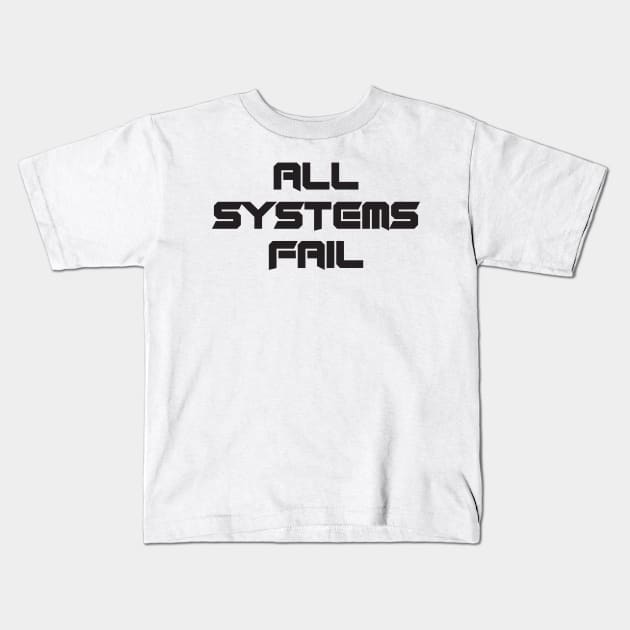 All Systems Fail Kids T-Shirt by Russ Farris Art